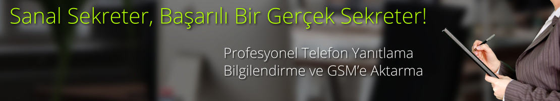 Sanal Sekreter, Başarılı Bir Gerçek Sekreter! Profesyonel Telefon Yanıtlama, Bilgilendirme ve GSM’e Aktarma